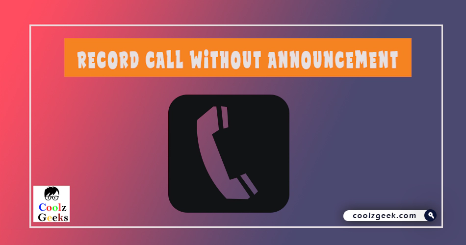 Record Call without Announcement